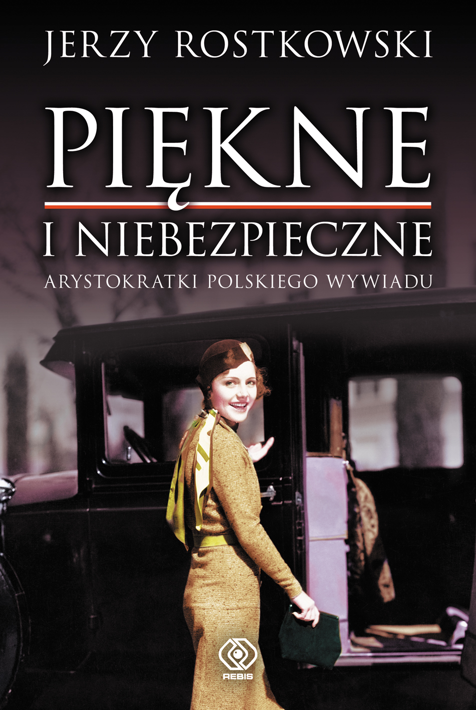 Bestseller REBIS-u:  Jerzy Rostkowski, " Piękne i niebezpieczne. Arystokratki polskiego wywiadu"